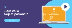 Ver ahora Tip: ¿Qué es la tarjeta patronal?