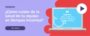 Ver ahora Webinar: ¿Cómo cuidar de la salud de tu equipo en tiempos inciertos?
