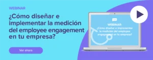 Ver ahora Webinar: ¿Cómo diseñar e implementar la medición del employee engagement?