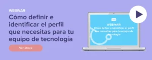 Ver ahora Webinar: Cómo definir e identificar el perfil que necesitas para tu equipo de tecnología
