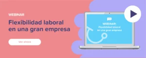 Ver ahora Webinar: Flexibilidad laboral en una gran empresa