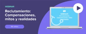 Ver ahora Webinar: Reclutamiento: compensaciones, mitos y realidades